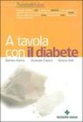 A tavola con il diabete. I menu, la cucina e le ricette per una dieta gustosa e corretta