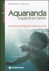 Aquananda. Acquaticità per bambini. Un percorso di sviluppo per i primi anni di vita