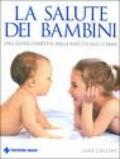 La salute dei bambini. Una guida completa dalla nascita agli 11 anni