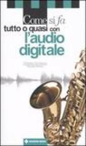 Come si fa tutto o quasi con l'audio digitale