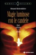 Magie luminose con le candele. Rituali, meditazione e spiritualità