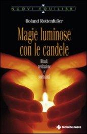 Magie luminose con le candele. Rituali, meditazione e spiritualità