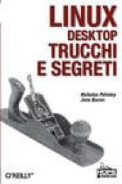 Linux desktop. Trucchi e segreti