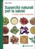 Supercibi naturali per la salute. Il vostro corpo vi ringrazierà