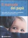 Il manuale del papà. Tutto quello che si deve sapere su gravidanza, parto e il primo anno di vita in tre