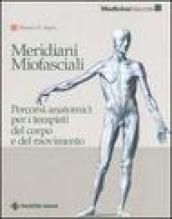 Meridiani miofasciali. Percorsi anatomici per i terapisti del corpo e del movimento