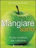 Mangiare sano. Guida completa alla nutrizione