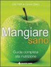 Mangiare sano. Guida completa alla nutrizione