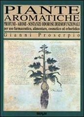 Piante aromatiche. Per uso farmaceutico, alimentare, cosmetico ed erboristico