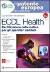 ECDL Health. Certificazione informatica per gli operatori sanitari. Con CD-ROM