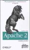 Apache 2. Per programmatori e amministratori di Apache. Guida pocket