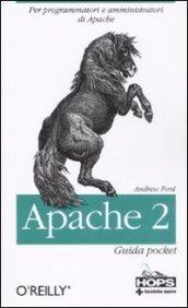 Apache 2. Per programmatori e amministratori di Apache. Guida pocket
