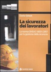 La sicurezza dei lavoratori. La norma OHSAS 18001/2007 per la gestione della sicurezza