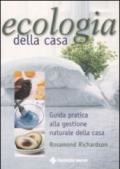 Ecologia della casa. Guida pratica alla gestione naturale della casa