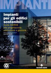 Impianti per gli edifici sostenibili. Guida ASHRAE alla progettazione, costruzione e gestione