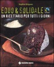 Equo & solidale. Fairtrade. Un ricettario per tutti i giorni