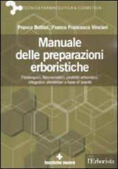 Manuale delle preparazioni erboristiche. Fitoterapici, fitocosmetici, prodotti erboristici, integratori alimentari a base di piante