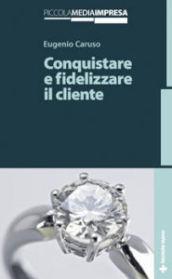 Conquistare e fidelizzare il cliente