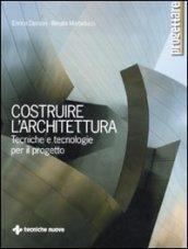 Costruire l'architettura. Tecniche e tecnologie per il progetto