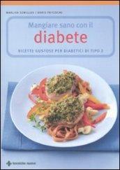 Mangiare sano con il diabete. Ricette gustose per diabetici di tipo 2