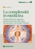 La complessità in medicina. Fondamenti di un approccio sistemico-dinamico alla salute, alla patologia e alle terapie integrate