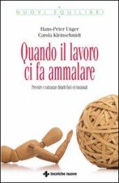 Quando il lavoro ci fa ammalare. Prevenire e contrastare disturbi fisici ed emozionali