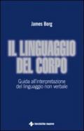 Il linguaggio del corpo. Guida all'interpretazione del linguaggio non verbale