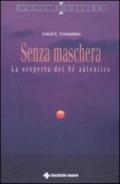 Senza maschera. La scoperta del «Sé» autentico