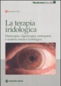 La terapia iridologica. Fitoterapia, oligoterapia, omeopatia e materia medica iridologica