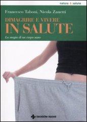 Dimagrire e vivere in salute. La magia di un corpo sano