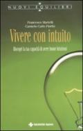 Vivere con intuito. Riscopri la tua capacità di avere buone intuizioni