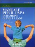 Manuale per il papà di bambini oltre i 3 anni. Le idee più belle per i padri e i loro figli