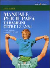 Manuale per il papà di bambini oltre i 3 anni. Le idee più belle per i padri e i loro figli