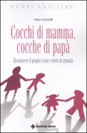 Cocchi di mamma, cocche di papà: Riconoscere il proprio ruolo e vivere in armonia