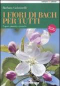 I fiori di Bach per tutti. Capire, guarire e crescere