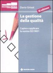 La gestione della qualità. Capire e applicare la norma ISO 9001