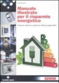 Manuale illustrato per il risparmio energetico. Impianto elettrico e gestione efficace degli edifici