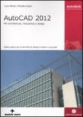 AutoCAD 2012. Per architettura, meccanica e design