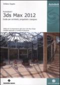 Autodesk 3DS Max 2012. Guida per architetti, progettisti e designer