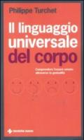 Il linguaggio universale del corpo. Comprendere l'essere umano attraverso la gestualità