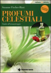 Profumi celestiali. Guida all'aromaterapia