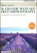 Il grande manuale dell'aromaterapia. Fondamenti di scienza degli oli essenziali