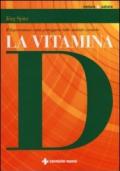 La vitamina D. Il superormone: come proteggersi dalle malattie croniche