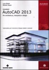 Autodesk AutoCad 2013. Per architettura, meccanica e design