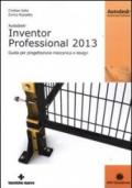 Autodesk Inventor professional 2013. Guida per progettazione meccanica e design