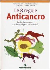 Le 8 regole anticancro. Sani e in armonia con i nostri geni primordiali