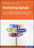 Marketing digitale. Trarre il massimo vantaggio da email, siti web, dispositivi mobili, social media e PR online