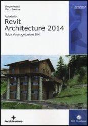Autodesk Revit Architecture 2014. Guida alla progettazione BIM