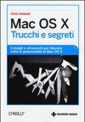 Mac OS X. Trucchi e segreti. Consigli e strumenti per liberare tutte le potenzialità di Mac OS X