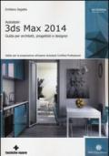 Autodesk 3DS Max 2014. Guida per architetti, progettisti e designer